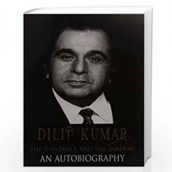 Dilip Kumar: The Substance and the Shadow - An Autobiography by DILIP KUMAR Book-9789384544959