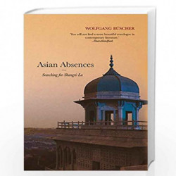 Asian Absences : Searching for Shangri-La by Wolfgang Buscher Book-9789385288821
