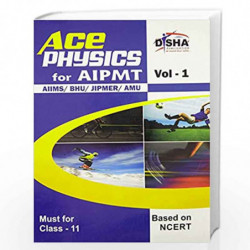 Ace Physics for AIPMT/AIIMS/BHU/JIPMER/MU Medical Entrance Exam - Vol. 1 (Class XI) by Disha Experts Book-9789385576393
