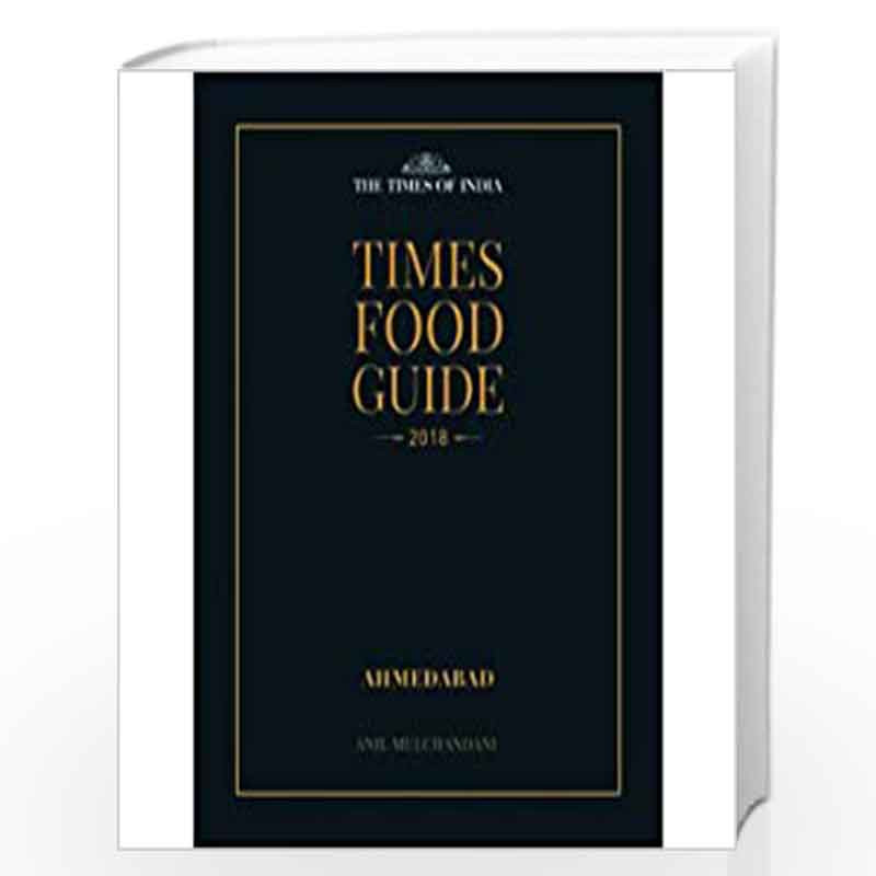 TIMES FOOD GUIDE AHMEDABAD - 2018 by ANIL M MULCHANDANI Book-9789386206305
