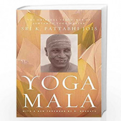 Yoga Mala: The Original Teachings of Ashtanga Yoga Master Sri K. Pattabhi Jois by Sri K. Pattabhi Jois & R. Sharath Book-9789386