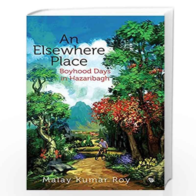 An Elsewhere Place: Boyhood Days in Hazaribagh by Malay Kumar Roy Book-9789386582737