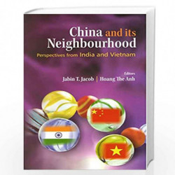 : China and its Neighbourhood: Perspectives from India and Vietnam by Jabin T. Jacob & Hoang Book-9789386618146