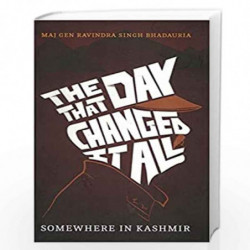 THE DAY THAT CHANGED IT ALL by Maj Gen Ravindra Singh Bhadauria Book-9789386618153