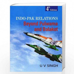 Indo-Pak Relations: Beyond Pulwama and Balakot by U V SINGH Book-9789386618825