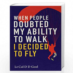 When People Doubted My Ability to Walk I Decided to Fly by D D Goel Book-9789386618832