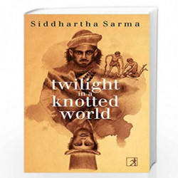 Twilight in a Knotted World by SIDDHARTHA SHARMA Book-9789386797926