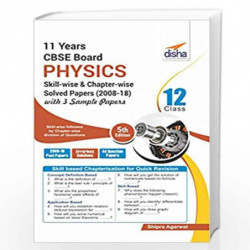 11 Years CBSE Board Class 12 Physics Skill-wise & Chapter-wise Solved Papers (2008 - 18) with 3 Sample Papers by Shipra Agarwal 
