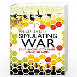 Simulating War: Studying Conflict through Simulation Games by Philip Sabin Book-9789388002684