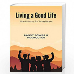 Living a Good Life: Moral Literacy for Young People by Ranjit Powar Book-9789388150132