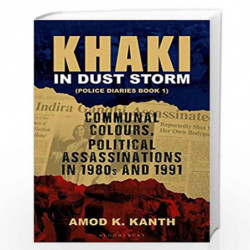 Khaki in Dust Storm: Communal Colours and Political Assassinations (19801991) Police Diaries Book 1 by Amod K. Kanth Book-978938
