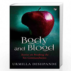 Body and Blood: Stories on Breaking the Ten Commandments by URMILLA DESHPANDE Book-9789388874410