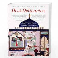 Desi Delicacies: Food Writing from Muslim South Asia by Claire Chambers Book-9789389104578