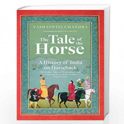 The Tale of the Horse: A History of India on Horseback by Yashaswini Chandra Book-9789389109917
