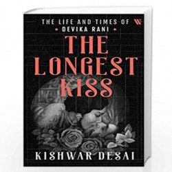 The Longest Kiss: The Life and Times of Devika Rani by KISHWAR DESAI Book-9789389152470