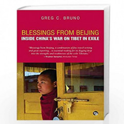 Blessings from Beijing: Inside Chinas War on Tibet in Exile by Greg C. Bruno Book-9789389231373