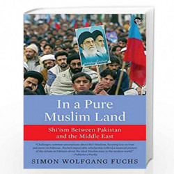 In a Pure Muslim Land: ShiIsm Between Pakistan and the Middle East by Simon Wolfgang Fuchs Book-9789389231731