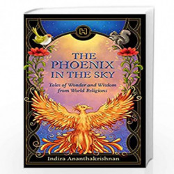 The Phoenix in the Sky: Tales of Wonder and Wisdom from World Religions by Ananthakrishnan, Indira Book-9789389253610