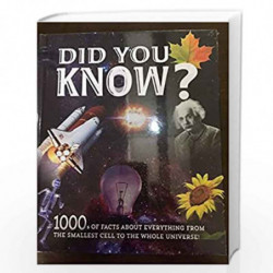 DID YOU KNOW? 1000s OF FACTS ABOUT EVERYTHING FROM THE SMALLEST CELL TO THE WHOLE UNIVERSE ! by NA Book-9789389290486