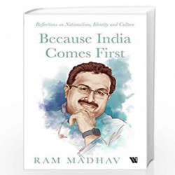 Because India Comes First: Reflections on Nationalism, Identity and Culture by Ram Madhav Varanasi Book-9789389648768
