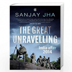 The Great Unravelling: India after 2014 by Sanjay Jha Book-9789389648904
