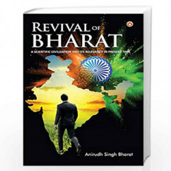 Revival Of Bharat: A Scientific Civilization And Its Relevancy In Present Time by Anirudh Singh Bharat Book-9789389807752