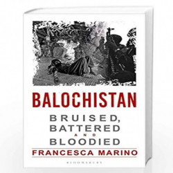 Balochistan: Bruised, Battered and Bloodied by Francesca Marino Book-9789389867633