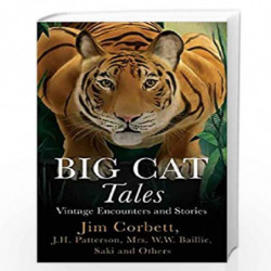 Big Cat Tales: Vintage Encounters and Stories by Jim Corbett, J.H.,Patterson Book-9789389958492