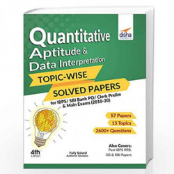 Quantitative Aptitude & Data Interpretation Topic-wise Solved Papers for IBPS/SBI Bank PO/Clerk Prelim & Main Exams (2010-20) by