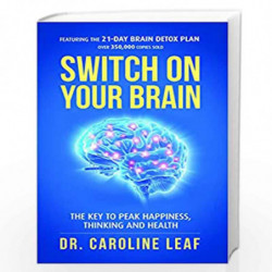 SWITCH ON YOUR BRAIN: The Key to Peak Happiness, Thinking, and Health by Dr. Caroline Leaf Book-9789389995381