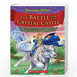 GERONIMO STILTON AND THE KINGDOM OF FANTASY #13:THE BATTLE FOR CRYSTAL CASTLE by GERONIMO STILTON Book-9789390066872