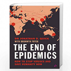 The End of Epidemics : How to Stop Viruses and Save Humanity Now by Dr. Jonathan D. Quick, With Bronwyn Fyer Book-9789390085507