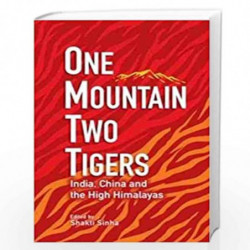 One Mountain Two Tigers: India, China and the Himalayas by SHAKTI SINHA Book-9789390095100