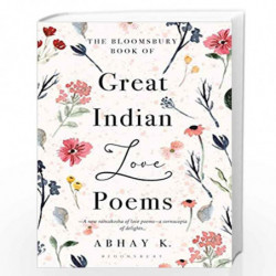 The Bloomsbury Book of Great Indian Love Poems by Abhay K. Book-9789390176656