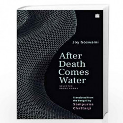 After Death Comes Water: Selected Prose Poems by Joy Goswami (tr. Sampurna Chattarji) Book-9789390327171