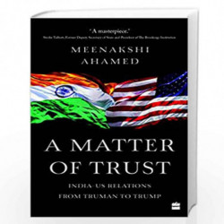 A Matter Of Trust: India-US Relations from Truman to Trump by Meenakshi Ahamed Book-9789390327201