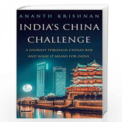 India's China Challenge: A Journey through China's Rise and What It Means for India by ANANTH KRISHNAN Book-9789390327683