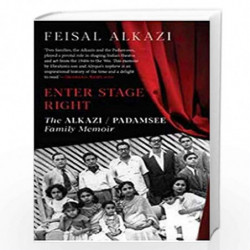 ENTER STAGE RIGHT, THE ALKAZI / PADAMSEE FAMILY MEMOIR by FEISAL ALKAZI Book-9789390477029