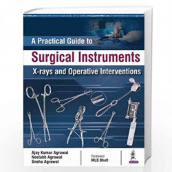 A Practical Guide to Surgical Instruments X-Rays and Operative Interventions by AGRAWAL AJAY KUMAR Book-9789352703678