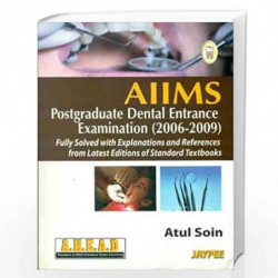 Aiims Pg Dental Entrance Exam.(2006-2009) Fully Solv.With Expl.& Ref.From Latest Edn.Of Standard Tb by ATUL SOIN Book-9789380704