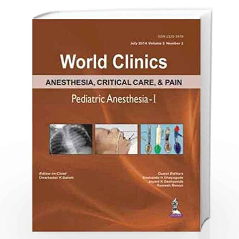 World Clinics Anesthesia, Critical Care & Pain Pediatric Anesthesia-I July.2014,Vol.2,No.2 by BAHETI DWARKADAS K Book-9789351526