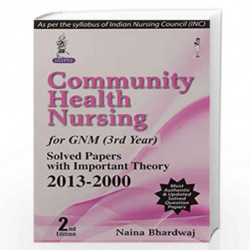 Community Health Nursing For Gnm (3Rd Year) Solved Papers With Important Theory 2013-2000 (2/E) by BHARDWAJ NAINA Book-978935152