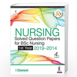 Nursing Solved Question Papers for BSc Nursing (1st Year 2019-2014) by CLEMENT, I Book-9789389587135