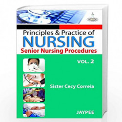 Principles & Practice Of Nursing Senior Nursing Proced.Vol.2: Senior Nursing Procedure - Vol. 2 by CORREIA Book-9789350901816