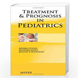 Treatment & Prognosis In Pediatrics by GHOSH APURBA,CHOUDHARY Book-9789350904282