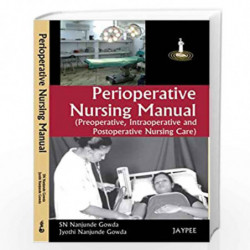 Perioperative Nursing Manual (Preoperative, Intraoperative and Postoperative Nursing Care) by GOWDA ,NANJUNDE SN Book-9788184489