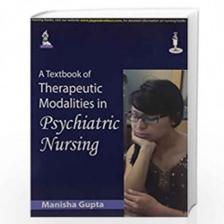 A Textbook Of Therapeutic Modalities In Psychiatric Nursing by GUPTA MANISHA Book-9789351523543