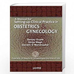 A Manual for Setting-Up Clinical Practice in Obstetrics & Gynecology by GUPTA SANJAY Book-9789380704531
