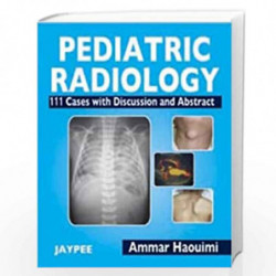 Pediatric Radiology 111 Cases With Discussion And Abstract by HAOUIMI Book-9788184485332