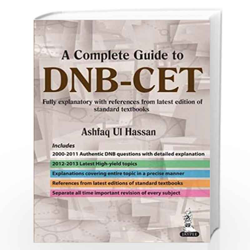 A Complete Guide To DnbCet (2011  2000): Fully Explanatory With References From Latest Edition Of Standard Textbooks by HASSAN A